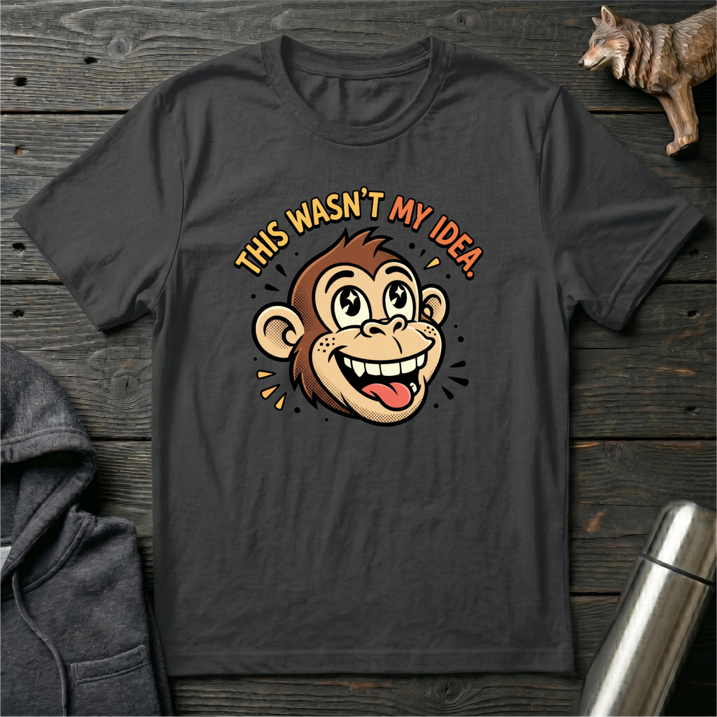 This Wasn’t My Idea Monkey T-Shirt