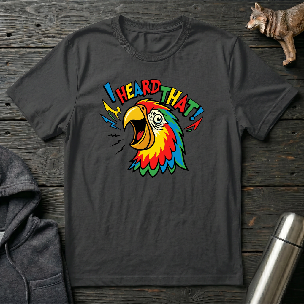 I Heard That Parrot T-Shirt