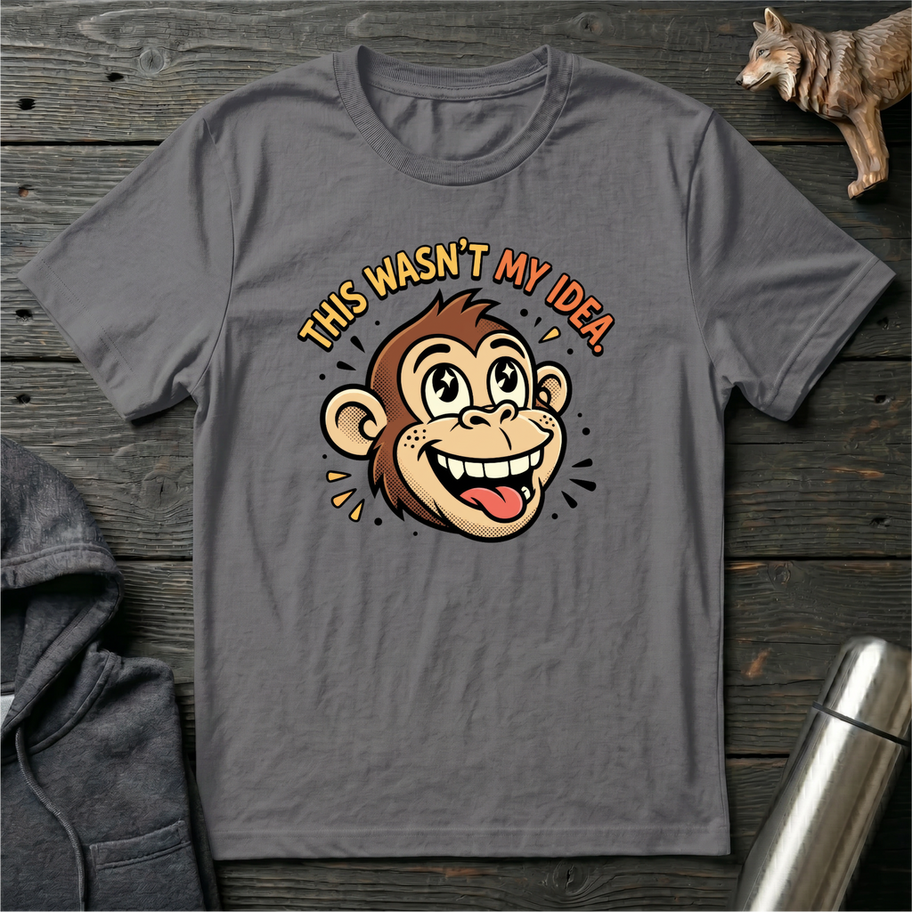 This Wasn’t My Idea Monkey T-Shirt