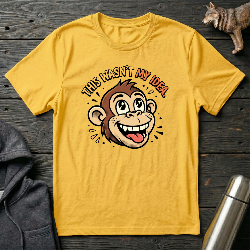 This Wasn’t My Idea Monkey T-Shirt