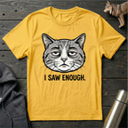 I Saw Enough Cat T-Shirt