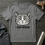 I Saw Enough Cat T-Shirt