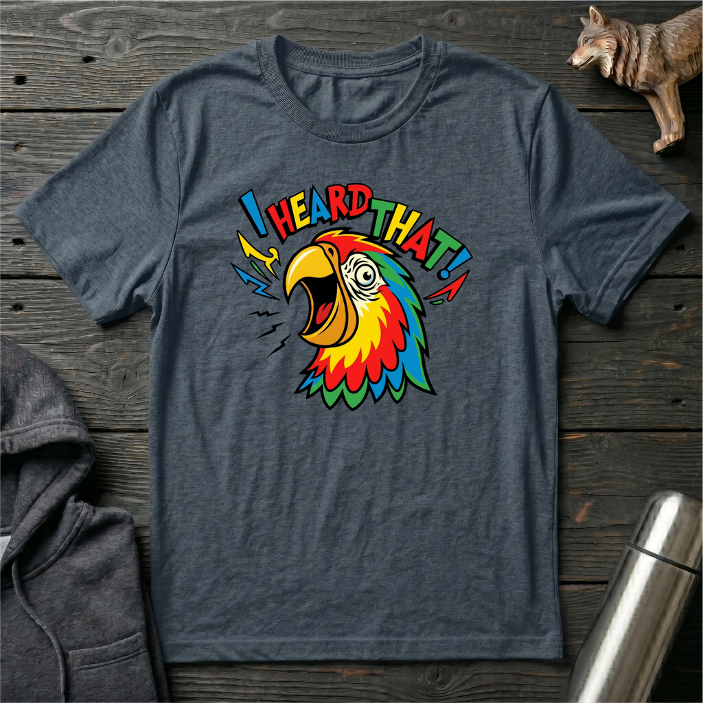 I Heard That Parrot T-Shirt