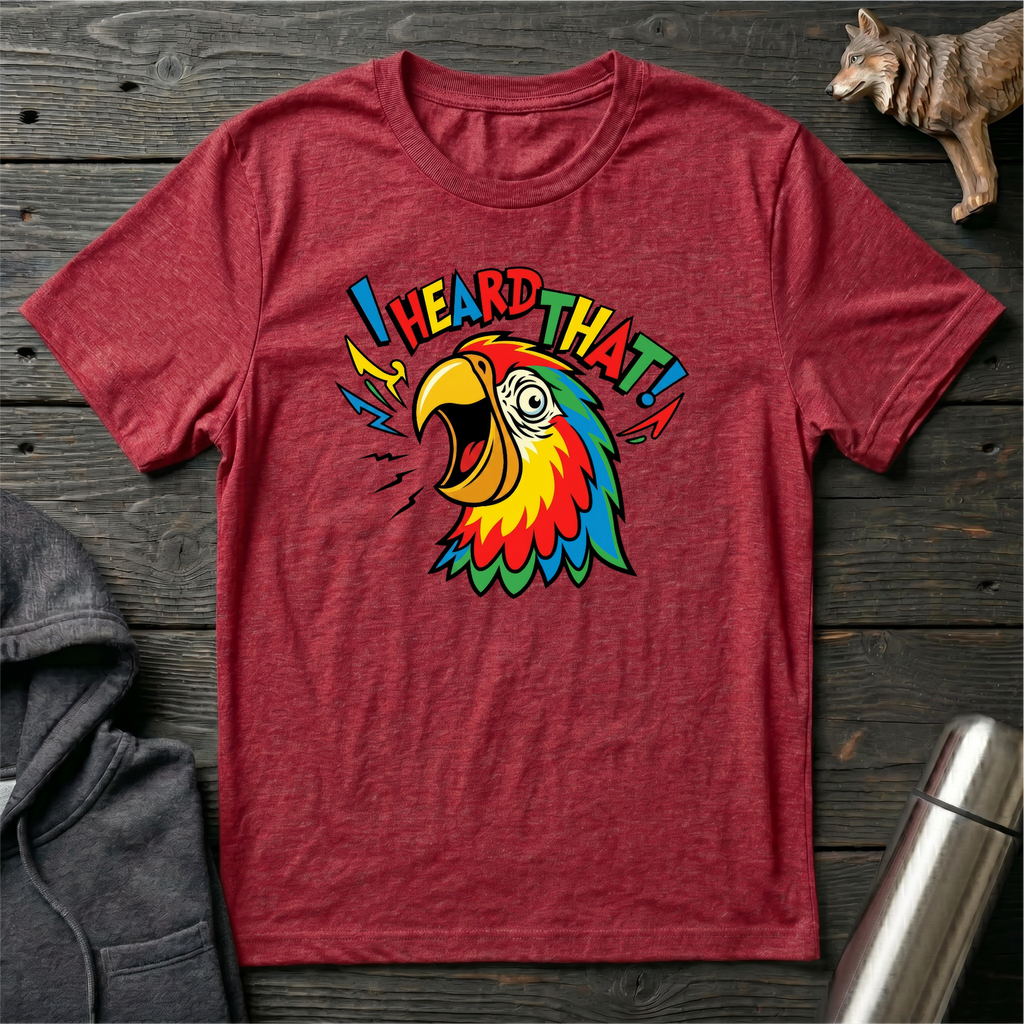 I Heard That Parrot T-Shirt