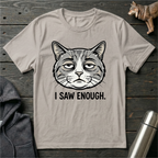 I Saw Enough Cat T-Shirt