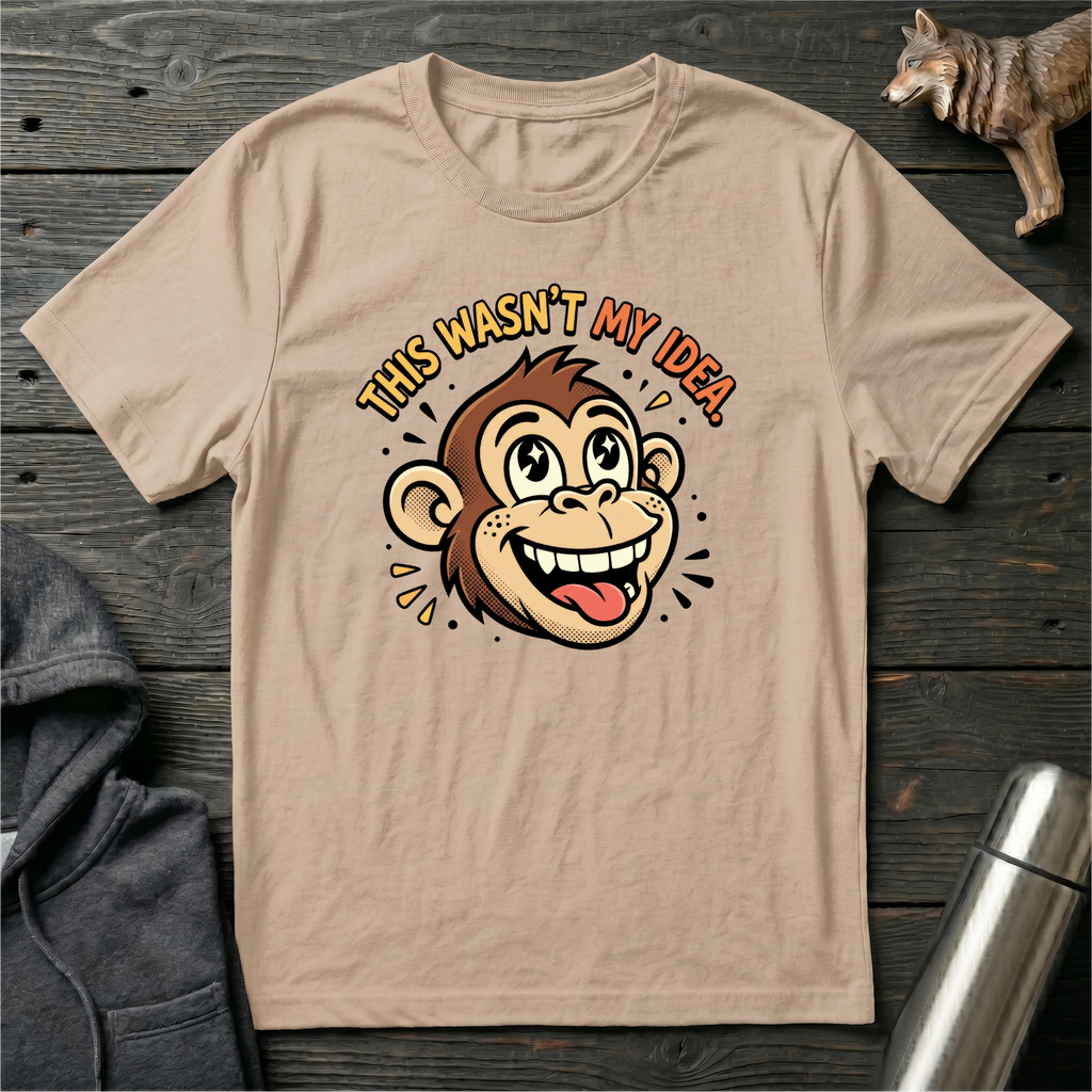This Wasn’t My Idea Monkey T-Shirt