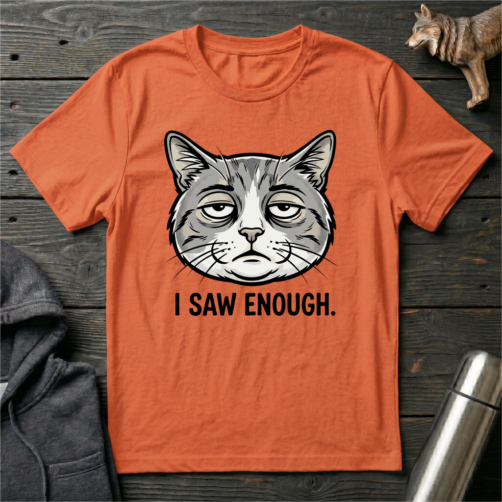 I Saw Enough Cat T-Shirt