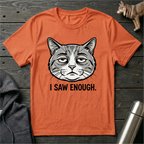 I Saw Enough Cat T-Shirt