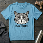 I Saw Enough Cat T-Shirt