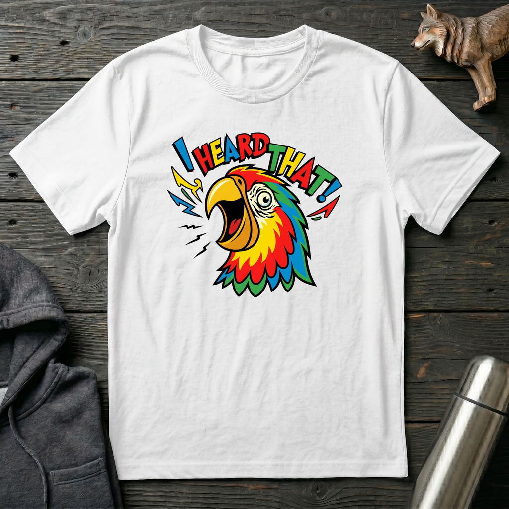 I Heard That Parrot T-Shirt