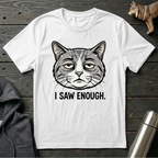 I Saw Enough Cat T-Shirt